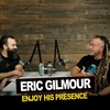 Episode 19 | Eric Gilmour | Enjoy His Presence