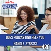Does Podcasting Help You Handle Stress
