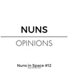 Nuns Opinions | Nuns in Space #12