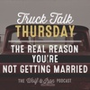 The Real Reason You're Not Getting Married // TRUCK TALK THURSDAY