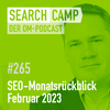 SEO-Monatsrückblick Februar 2023: New Bing + Bard, PRU, Search Console + mehr [Search Camp 265]