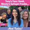 Tony's Faux Hawk, Wendy's Epitaph Pranks, And Twins!