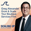 Greg Alexander — Grow & Scale Your Boutique Services Firm