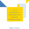 Ep #66 How To Heal From Heartbreak and Romantic Disappointment