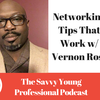 6. Networking Tips That Work w/ Vernon Ross