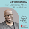 Jamein Cunningham on How Segregation Affects Homicide Rates