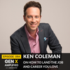 054: Ken Coleman on How to Land the Job and Career You Love