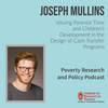 Joseph Mullins on Valuing Parental Time and Children's Development in the Design of Cash Transfer Programs