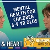 Best Mental Health Practices for 6–9-year-olds | ft. Neuropsychologist Dr. Karen Villa