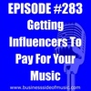 #283 - Getting Influencers to Pay For Your Music