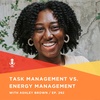 292 | Task Management vs. Energy Management with Ashley Brown, Routines & Things