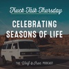 Celebrating Seasons of Life // TRUCK TALK THURSDAY