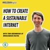 #226 - How to Create a Greener, Sustainable Internet, with Tom Greenwood of Wholegrain Digital