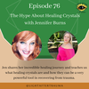 Episode 76: The Hype About Healing Crystals with Jennifer Burns