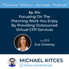 Ep 314: Focusing On The Planning Work You Enjoy By Providing Outsourced Virtual CFP Services With Sue Chesney