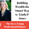 11. Building Wealth the Smart Way w/ Linda P. Jones