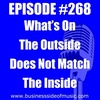 #268 - What's On The Outside Does Not Match The Inside