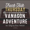 Vanagon Adventure // TRUCK TALK THURSDAY