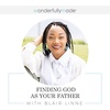 Finding God As Your Father — With Blair Linne