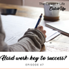Ep #47: Is Hard Work the Key to Success?