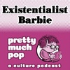 PEL Presents PMP#155: Existentialist Barbie