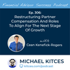 Ep 306: Restructuring Partner Compensation And Roles To Align For The Next Stage Of Growth With Cean Kenefick-Rogers