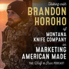 Brandon Horoho of Montana Knife Company // Marketing American Made
