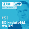 SEO-Monatsrückblick März 2023: GPT/AI, Bing Webmaster Tools + mehr [Search Camp 270]