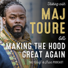Maj Toure // Making The Hood Great Again