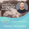 Reclaim Your Body’s Healing Power through Peptide Therapy with Regan Archibald