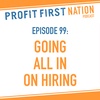 Ep. 99: Going ALL IN on Hiring