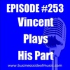 #253 - Vincent Plays His Part