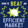 How to Beat an Efficient Market (Episode 129)