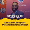 Episode 035: A chat with Azi Ayafor - Personal Trainer and Coach