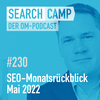 SEO-Monatsrückblick Mai 2022: Search Console, Page Speed + mehr [Search Camp 230]