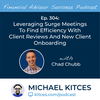 Ep 304: Leveraging Surge Meetings To Find Efficiency With Client Reviews And New Client Onboarding With Chad Chubb