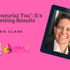 Episode 272: "Entrepreneurial You"- It's about Getting Results - Dorie Clark
