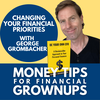Changing your financial grownup priorities with George Grombacher