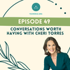Conversations Worth Having With Cheri Torres