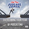 Overcoming Your Fear of Podcasting