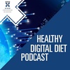 #03 - Healthy Digital Diet Podcast - Exploring the current digital landscape