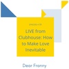 Ep #91 LIVE from Clubhouse: How to Make Love Inevitable