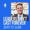Ep. 192: Scott St. Clair: Leaders Don't Last Forever