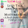 Ep 39. - Let's Talk About Stress &amp; Masturbation + 15 Minute Guided Meditation