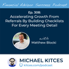 Ep 308: Accelerating Growth From Referrals By Building Checklists For Every Meeting Detail With Matthew Blocki