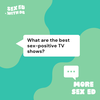More Sex Ed: What are the best sex-positive TV shows?
