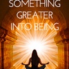 085 Calling Something Greater Into Being