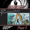 FOR YOUR EYES ONLY Part 1