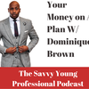 21. Your Money On a Plan w/ Dominique Brown