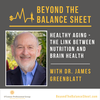 Revisited - Healthy Aging - The Link Between Nutrition and Brain Health with Dr. James Greenblatt